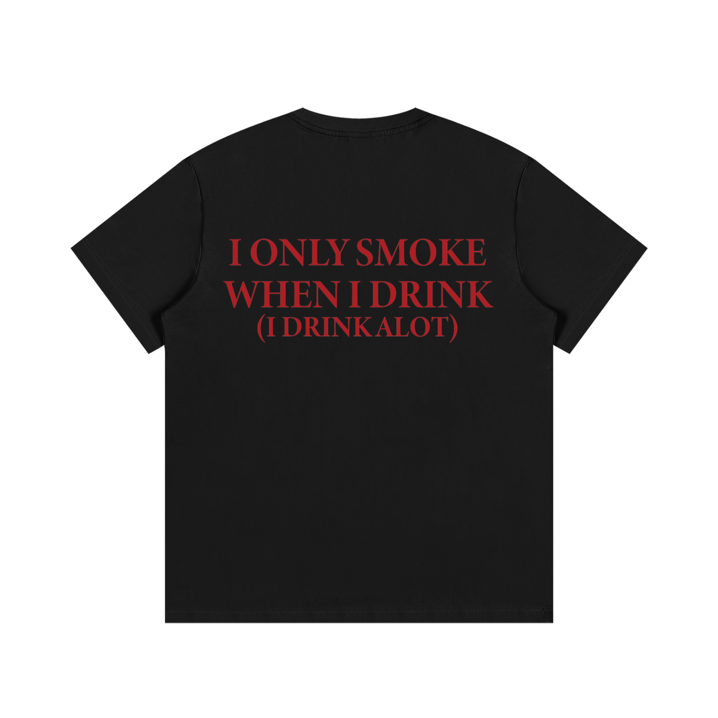 I ONLY SMOKE WHEN I DRINK